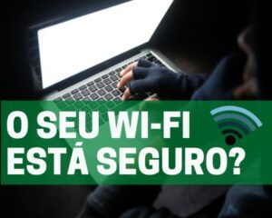 Leia mais sobre o artigo O seu Wi-fi está seguro?